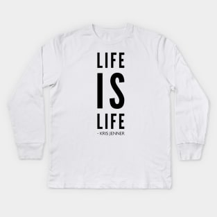 Life is life according to Kris Jenner Kids Long Sleeve T-Shirt